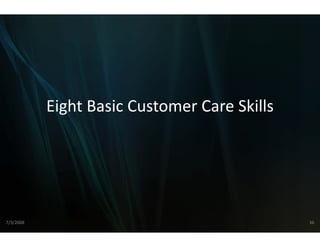 Eight Basic Custo
           Eight Basic Custo
                           omer Care Skills
                           omer Care Skills




7/3/2008                                      36
 
