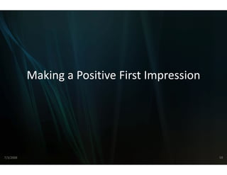 Making a Positive
           Making a Positive First Impression
                           e First Impression
                           e




7/3/2008                                        59
 