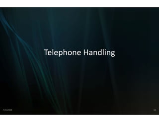 Telephone Handling
                   e Handling
                   e




7/3/2008                        66
 
