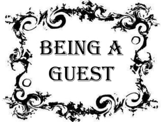 Being A
 Guest
 