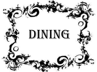 Dining
 