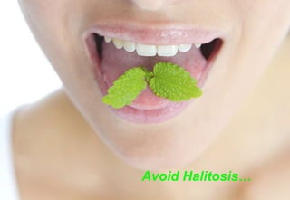 Avoid Halitosis…
 