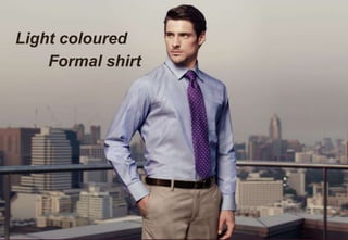 Light coloured
Formal shirt
 