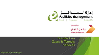 Disinfection
Gates & Tunnels
Services
Approved by:
Prepared by Nadir Najjari
 