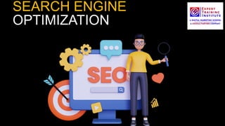 SEARCH ENGINE
OPTIMIZATION
 