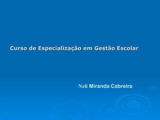 Curso de Especialização em Gestão Escolar   Neli  Miranda   Cabreira 