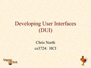 Developing User Interfaces
         (DUI)

         Chris North
        cs3724: HCI
 