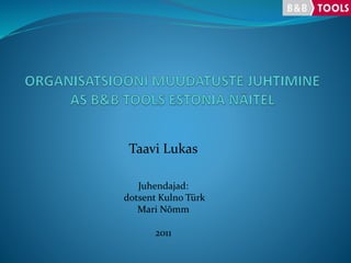 Taavi Lukas
Juhendajad:
dotsent Kulno Türk
Mari Nõmm
2011
 