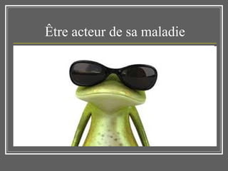 Être acteur de sa maladie 