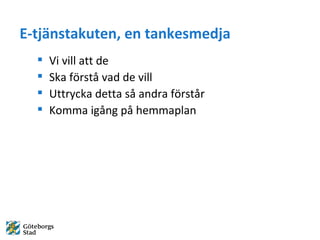 E-tj?nstakuten, en tankesmedja Vi vill att de  Ska f?rst? vad de vill Uttrycka detta s? andra f?rst?r Komma ig?ng p? hemmaplan 