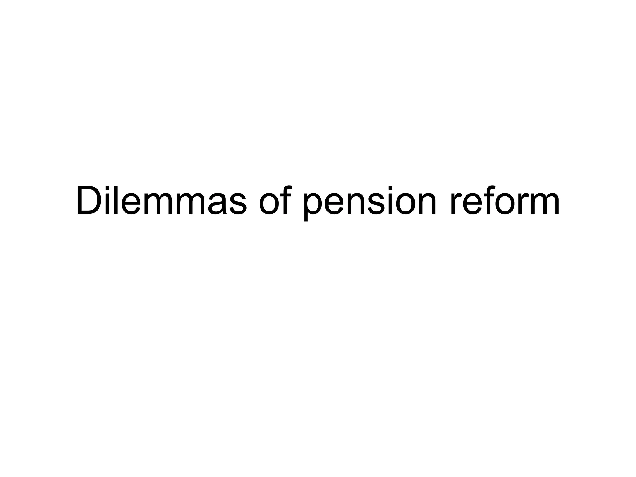 Dilemmas of pension reform
 