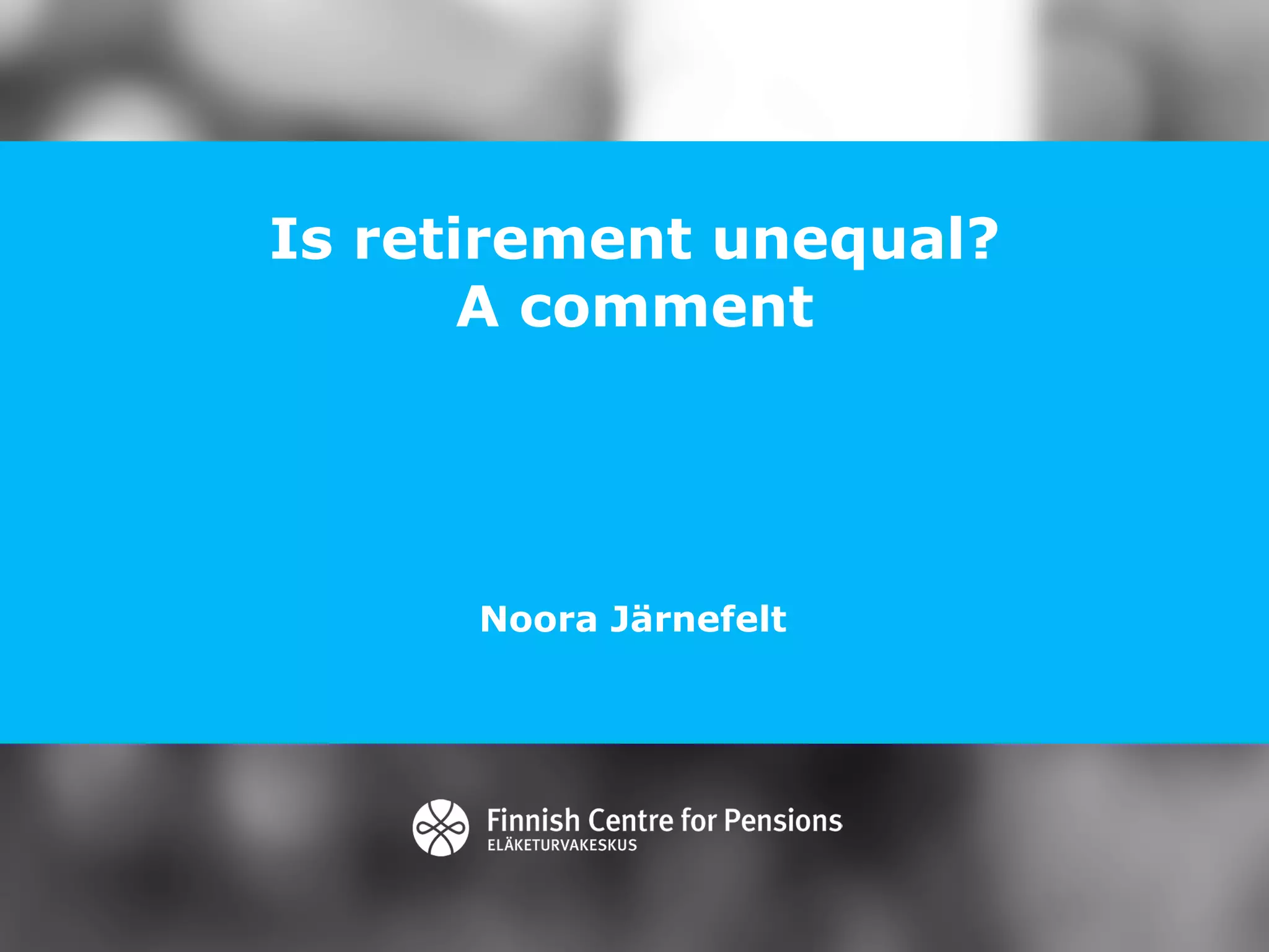 Is retirement unequal?
A comment
Noora Järnefelt
 