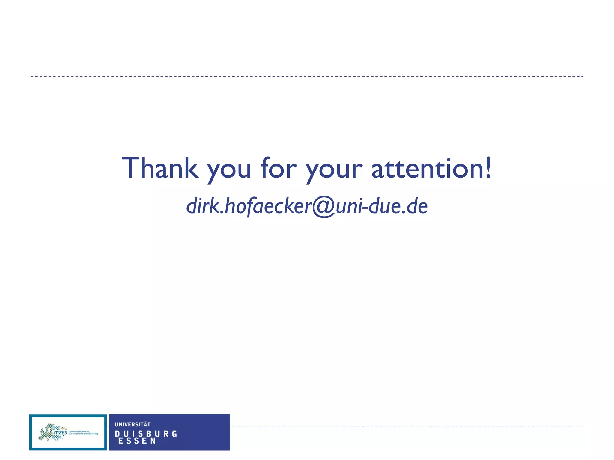 Thank you for your attention!
dirk.hofaecker@uni-due.de
 