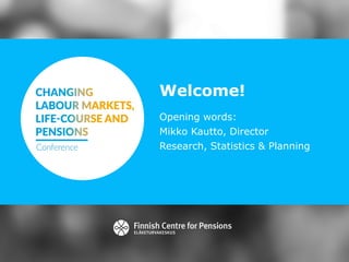 Welcome!
Opening words:
Mikko Kautto, Director
Research, Statistics & Planning
 