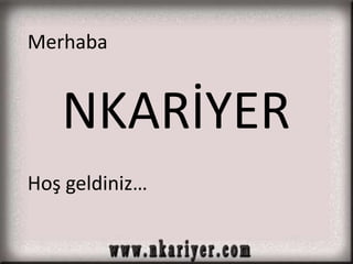 Merhaba 
NKARİYER 
Hoş 徱Ծ… 
 