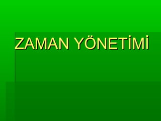 ZAMAN YÖNETİMİ
 