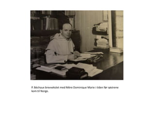 P. Béchaux brevvekslet med Mère Dominique Marie i tiden før søstrene
kom til Norge.
 
