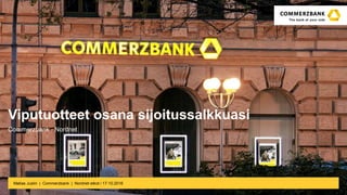 Matias Juslin | Commerzbank | Nordnet etkot / 17.10.2016
Viputuotteet osana sijoitussalkkuasi
Commerzbank - Nordnet
 