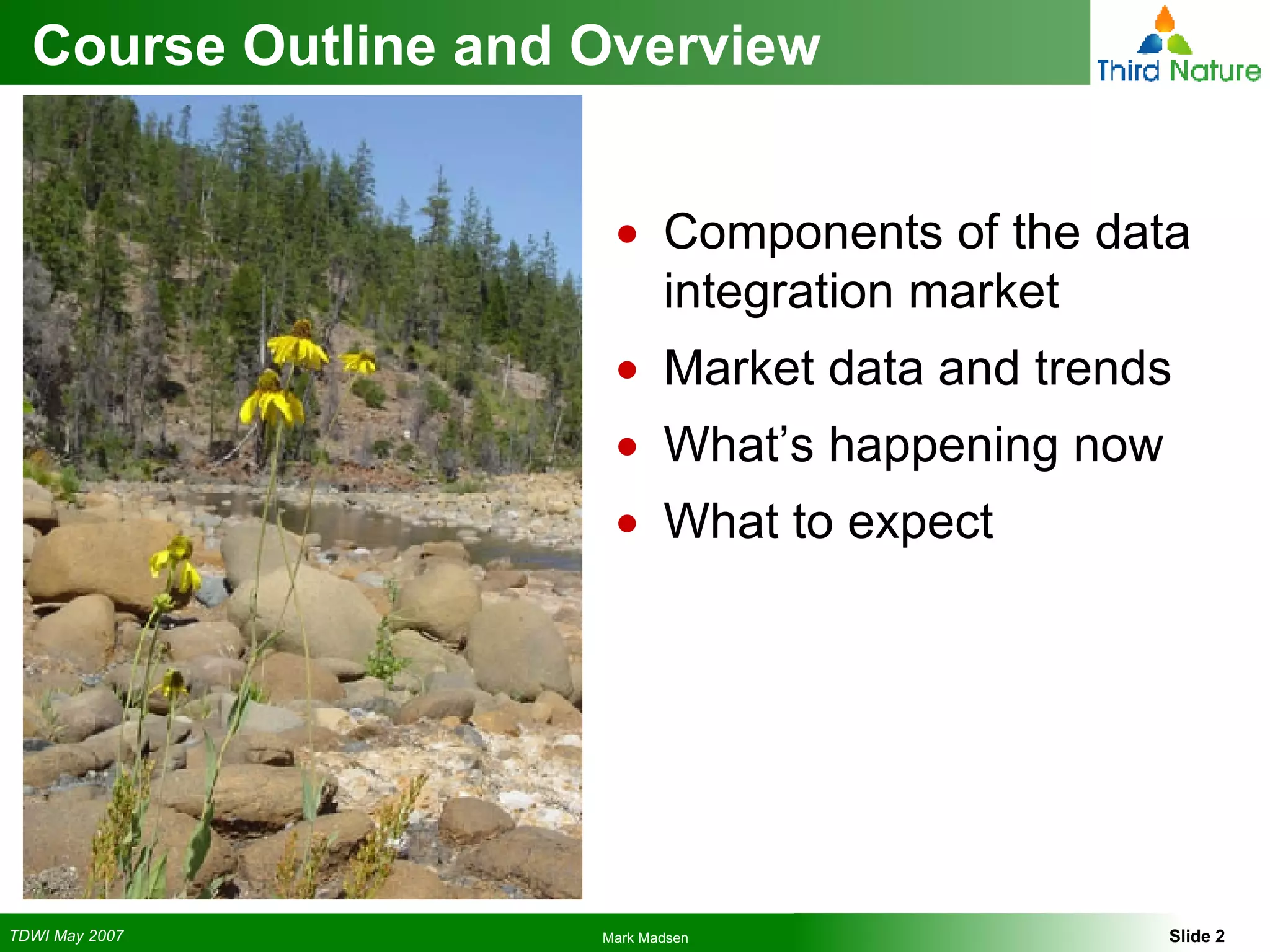 Course Outline and Overview Components of the data integration market Market data and trends What’s happening now What to expect 