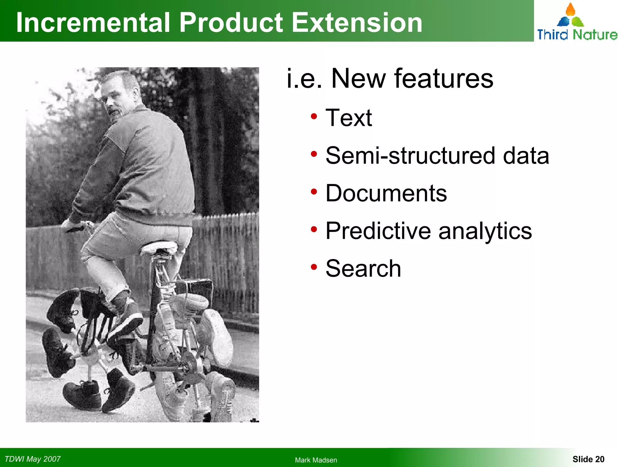 Incremental Product Extension i.e. New features Text Semi-structured data Documents Predictive analytics Search 