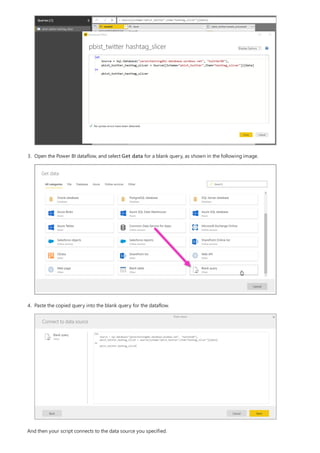 3. Open the Power BI dataflow, and select Get data for a blank query, as shown in the following image.
4. Paste the copied query into the blank query for the dataflow.
And then your script connects to the data source you specified.
 