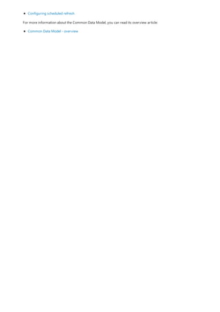 Configuring scheduled refresh
For more information about the Common Data Model, you can read its overview article:
Common Data Model - overview
 