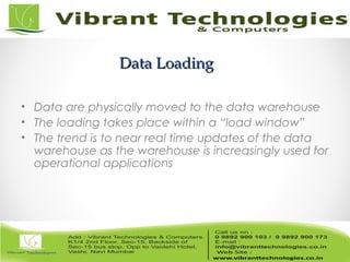 Data LoadingData Loading
• Data are physically moved to the data warehouse
• The loading takes place within a “load window”
• The trend is to near real time updates of the data
warehouse as the warehouse is increasingly used for
operational applications
 