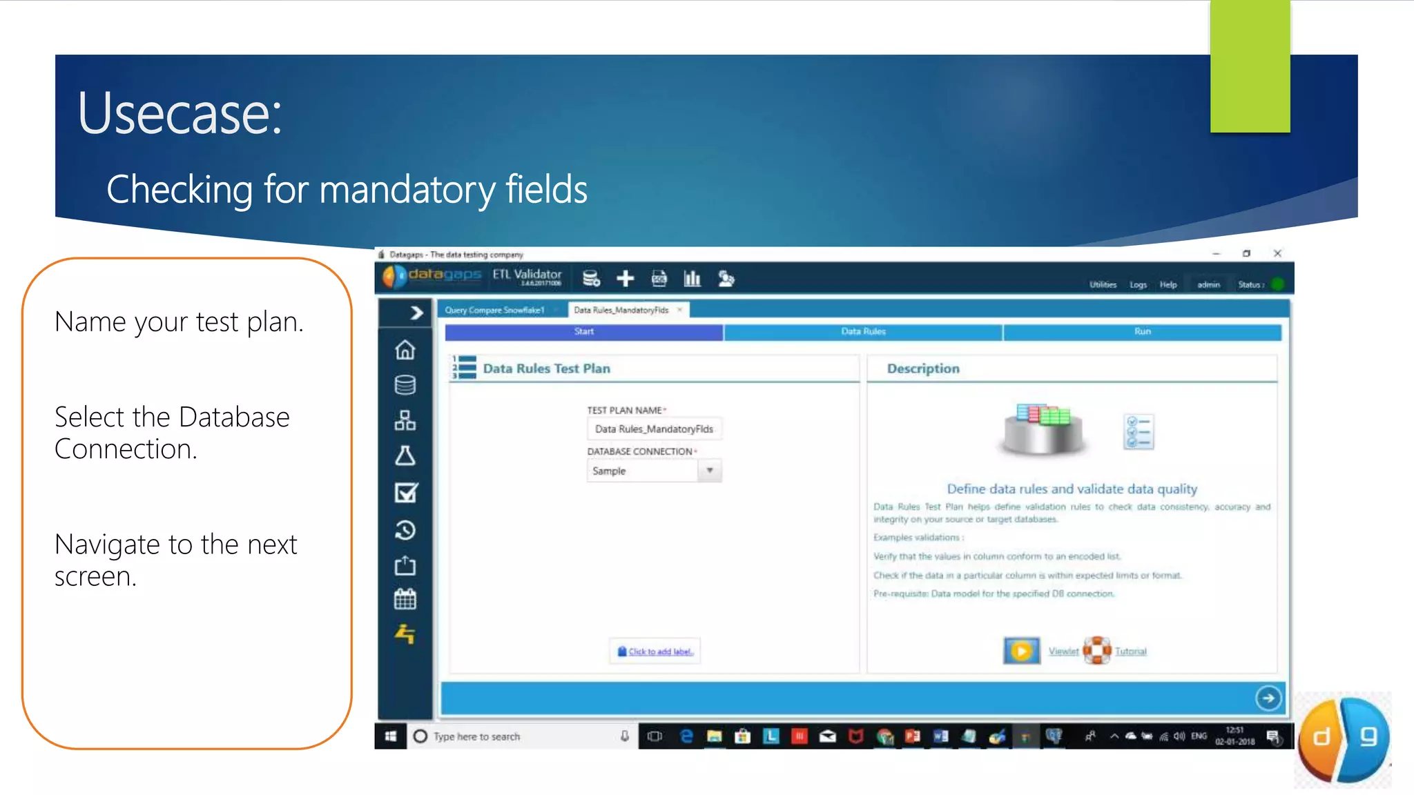 Usecase:
Checking for mandatory fields
Name your test plan.
Select the Database
Connection.
Navigate to the next
screen.
 