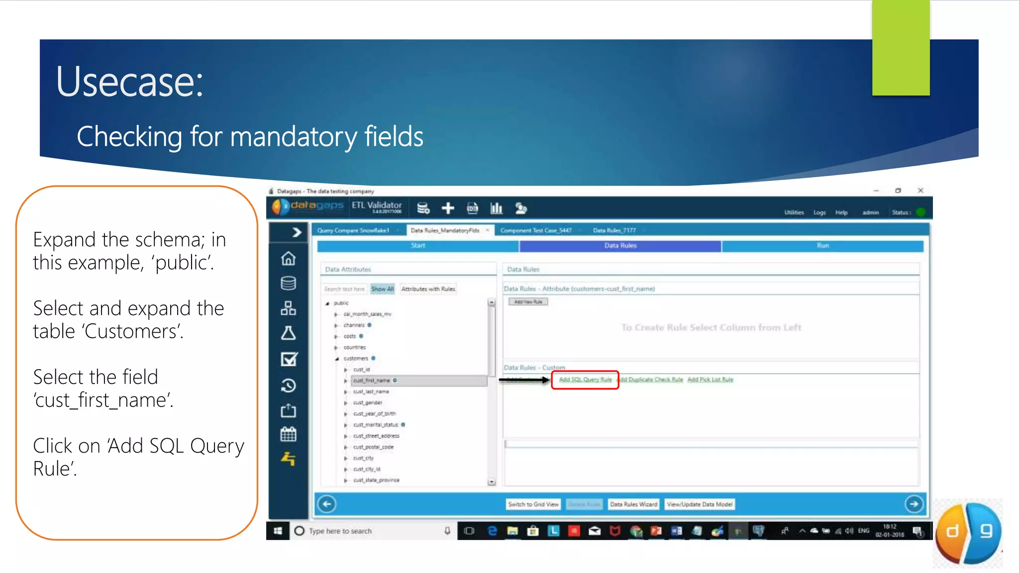 Usecase:
Checking for mandatory fields
Expand the schema; in
this example, ‘public’.
Select and expand the
table ‘Customers’.
Select the field
‘cust_first_name’.
Click on ‘Add SQL Query
Rule’.
 
