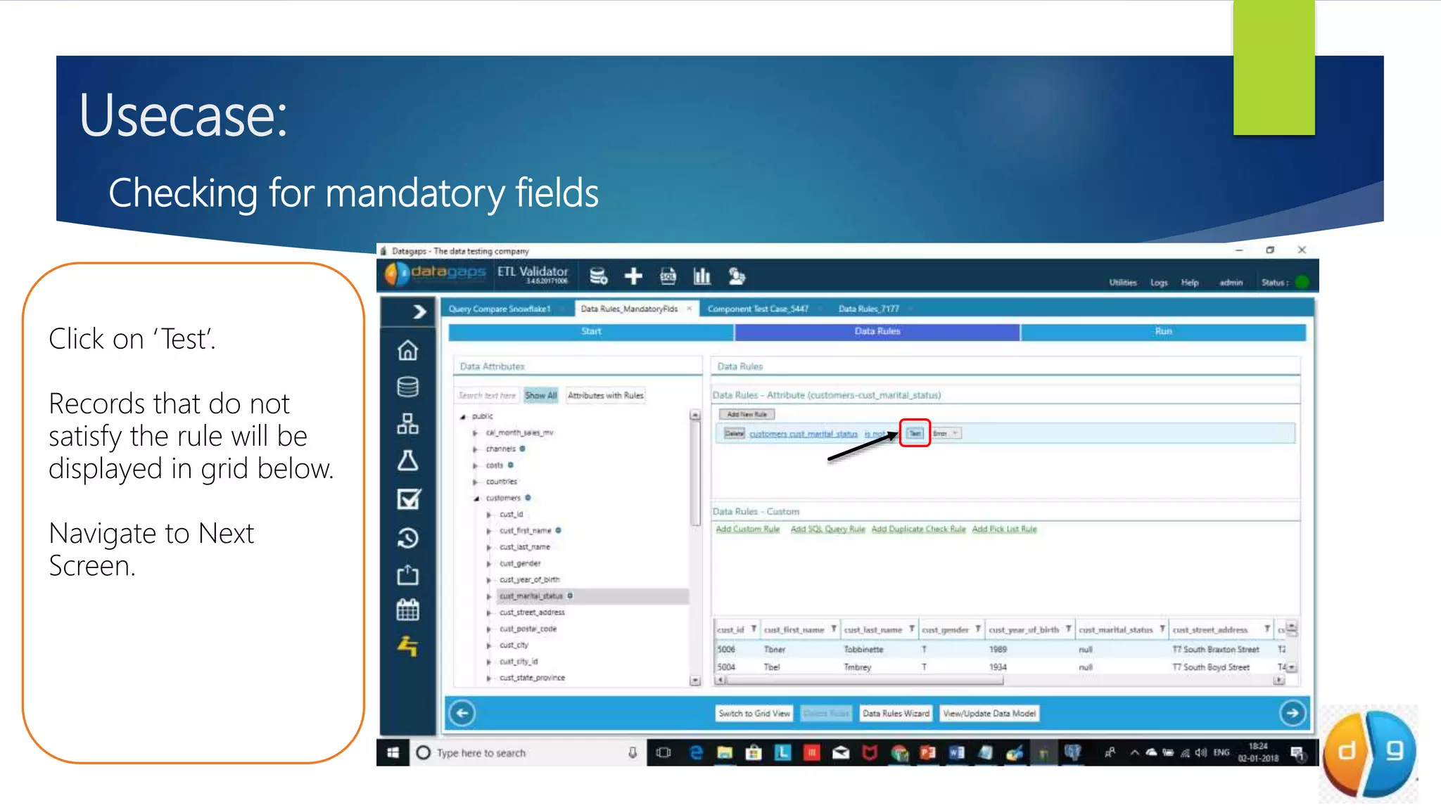 Usecase:
Checking for mandatory fields
Click on ‘Test’.
Records that do not
satisfy the rule will be
displayed in grid below.
Navigate to Next
Screen.
 