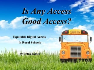 Is Any Access Good Access? Equitable Digital Access  in Rural Schools by Petra James 