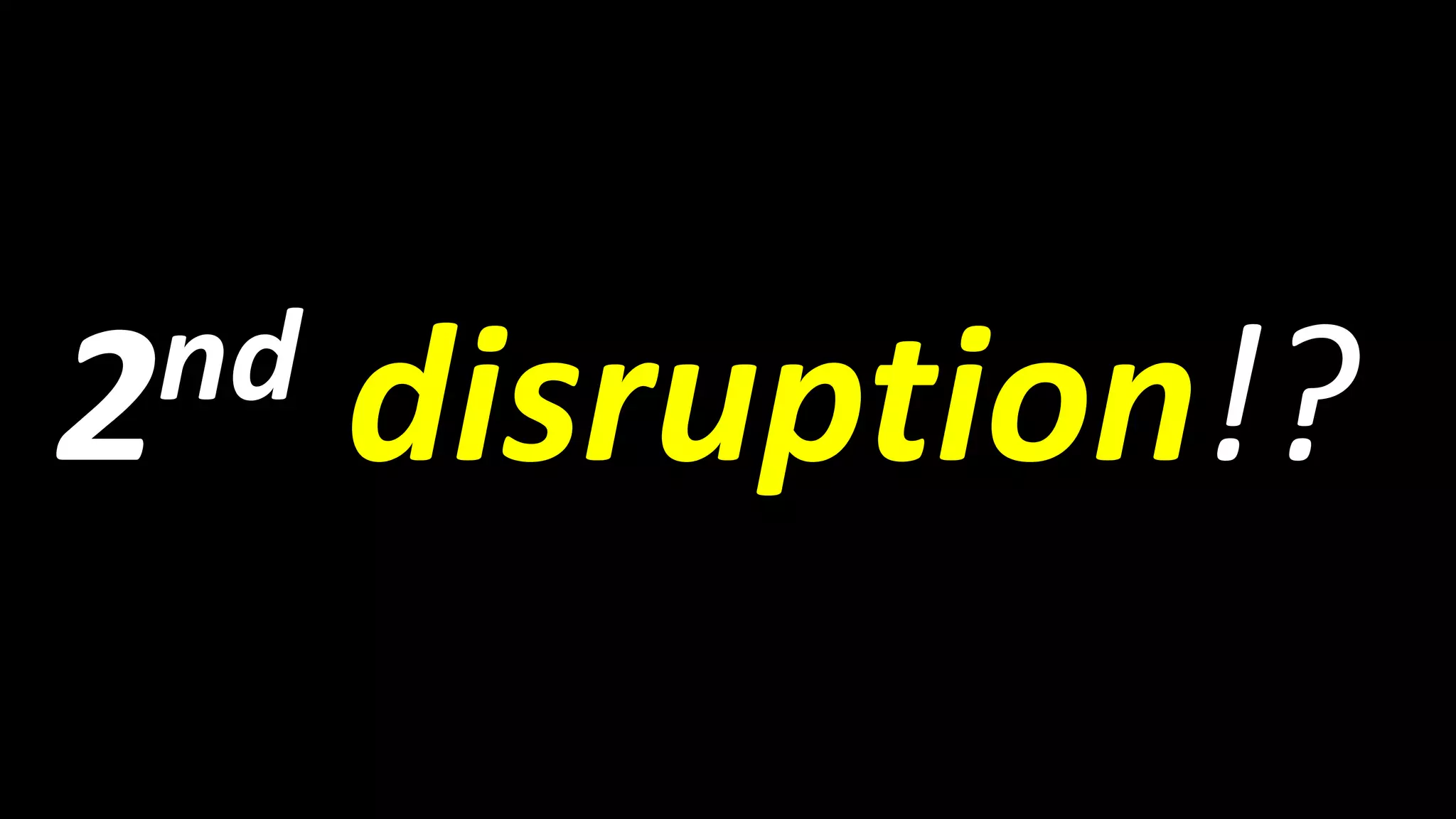 2nd disruption!?
 