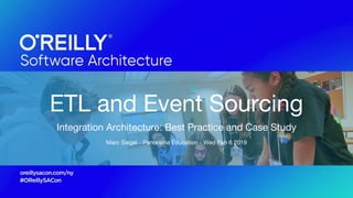 ETL and Event Sourcing
Integration Architecture: Best Practice and Case Study
Marc Siegel - Panorama Education - Wed Feb 6 2019
 