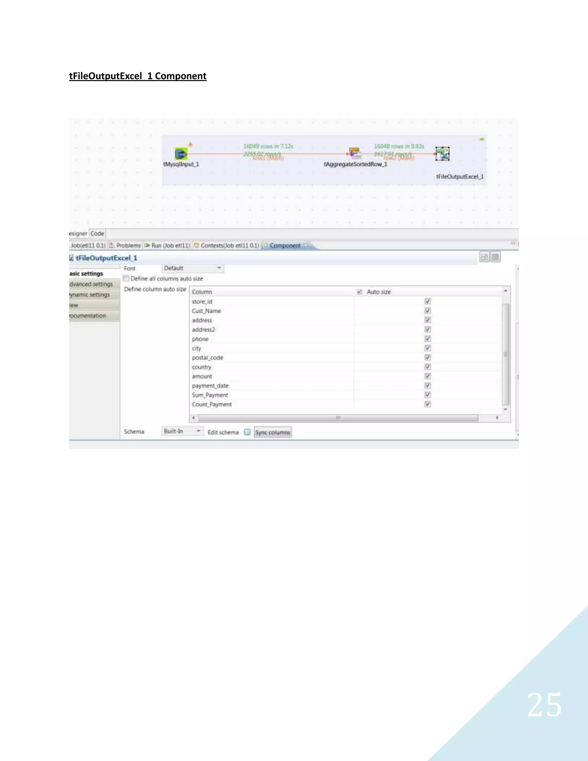 25
Talend Open Studio
Database Systems: MYSQL 5.6
Task:
Extract data from the database with customer information and payment history which will include sum
and countinformation of each amount paid.
Step 1
Create view in the database.
 