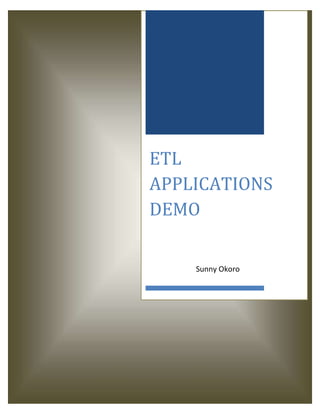 Business Intelligence
Applications -ETL
Microsoft SSIS 2008 & 2012, Talend Open Studio & Pentaho
Data Integration
By
Sunny Okoro
 