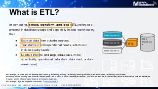 What is ETL?
In computing, extract, transform, and load (ETL) refers to a
process in database usage and especially in data...