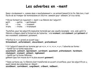 Les adverbes en -ment
Dans « évidemment », comme dans « nonchalamment », on entend [amant] à la fin. Dès lors, il est
faci...