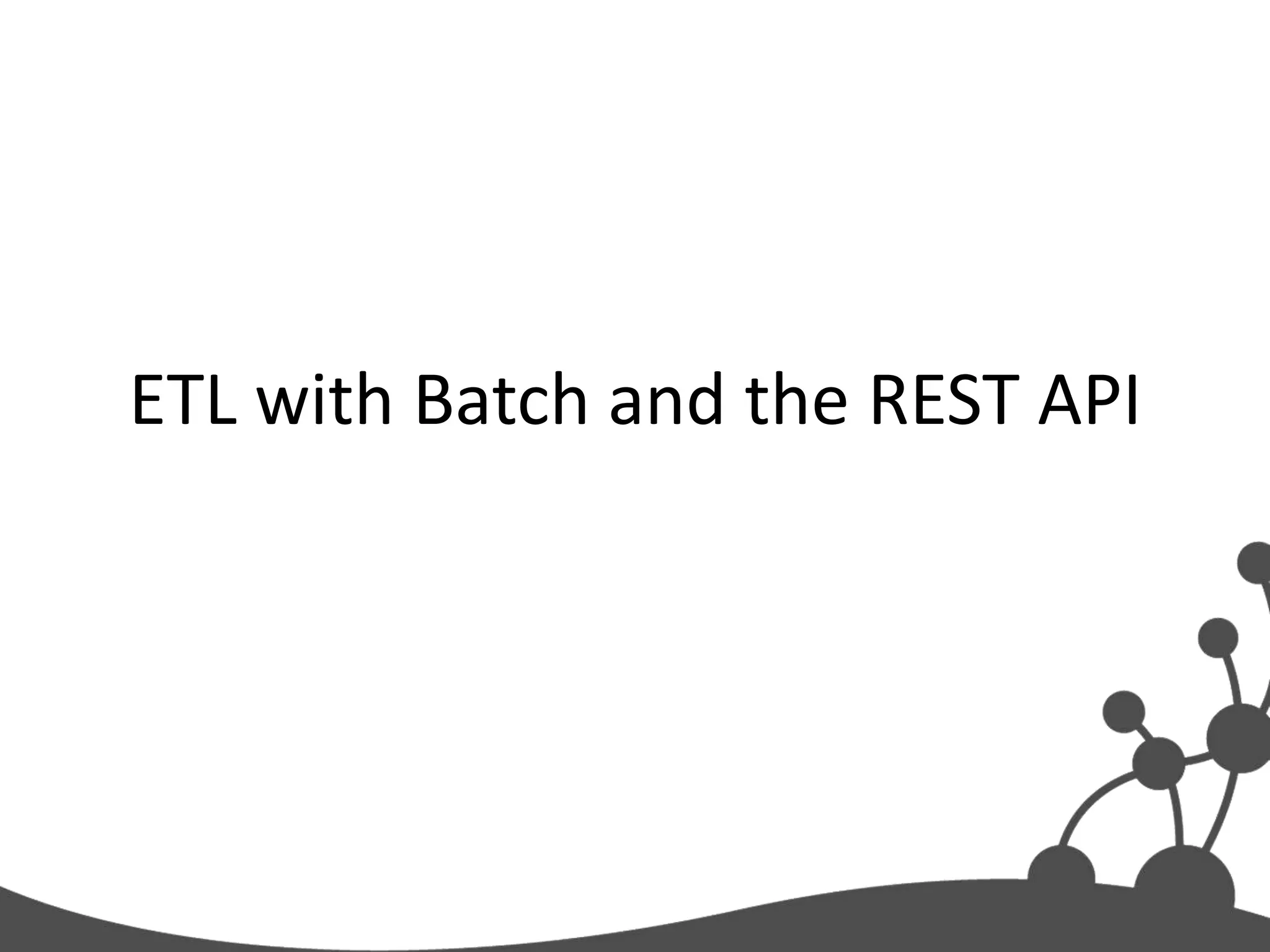 ETL with Batch and the REST API
 