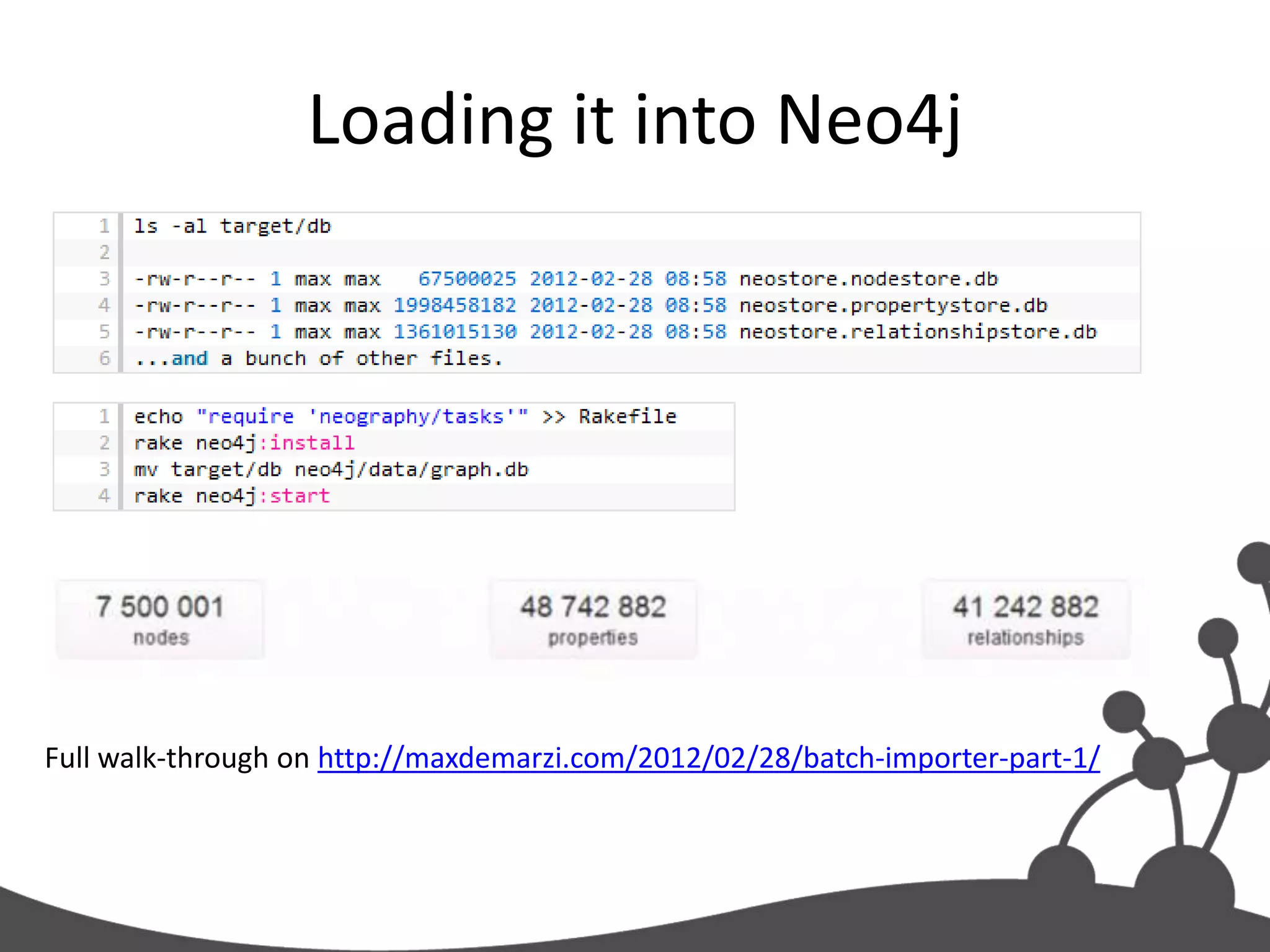 When to use the Batch Importer?

           • 1st time loading or
             periodic reloading

           • When you need Speed

           • When you don’t mind a
             little Java
 