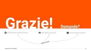 SINTRA DIGITAL BUSINESS 18
Grazie!
Keep in touch!
Domande?
https://www.linkedin.com/in/leonardomarcucci https://github.com/marcuson l.marcucci@sintraconsulting.eu
 
