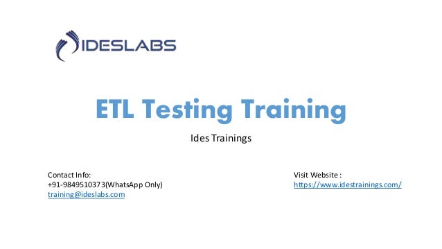 ETL Testing Training
Ides Trainings
Contact Info:
+91-9849510373(WhatsApp Only)
training@ideslabs.com
Visit Website :
https://www.idestrainings.com/
 