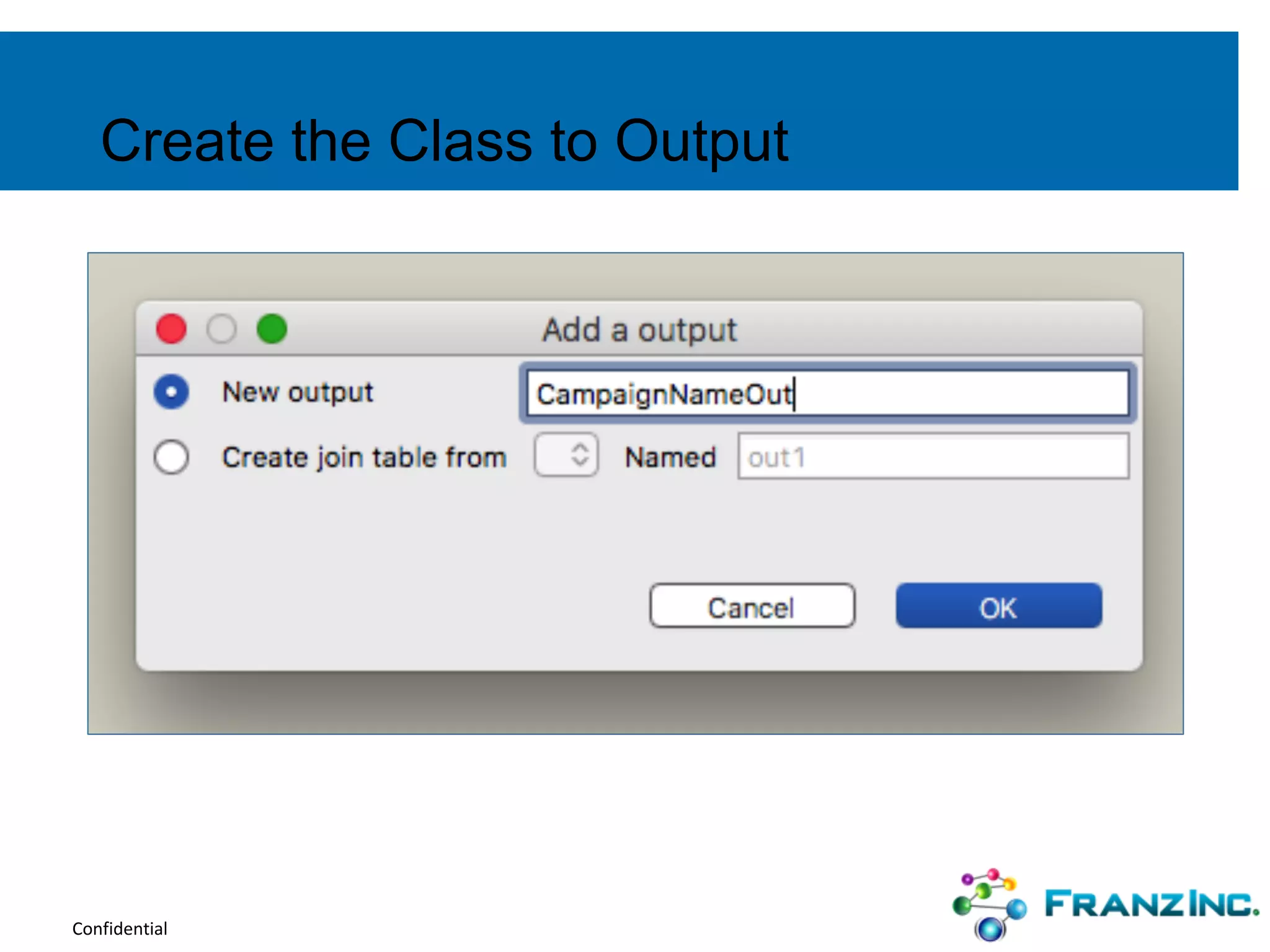 Confidential
Create the Class to Output
 