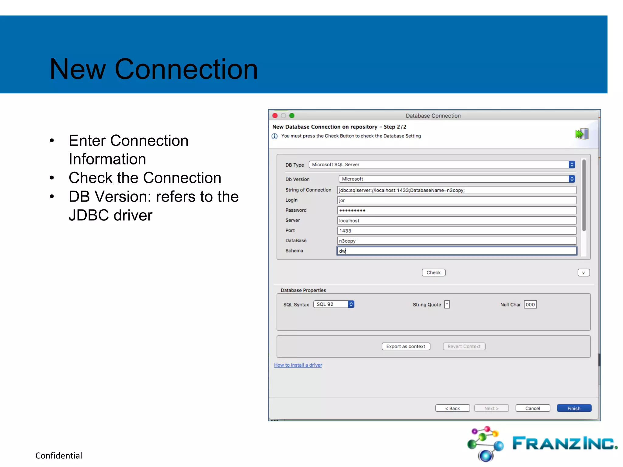 Confidential
• Enter Connection
Information
• Check the Connection
• DB Version: refers to the
JDBC driver
New Connection
 