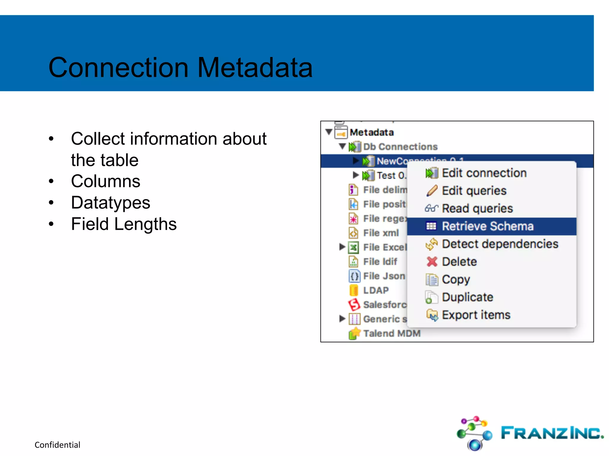Confidential
• Collect information about
the table
• Columns
• Datatypes
• Field Lengths
Connection Metadata
 