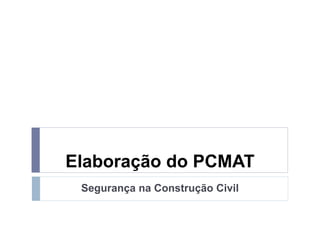 Elaboração do PCMAT
Segurança na Construção Civil
 