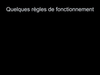 Quelques règles de fonctionnement 