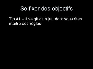 Se fixer des objectifs Tip #1 – Il s’agit d’un jeu dont vous êtes maître des règles 