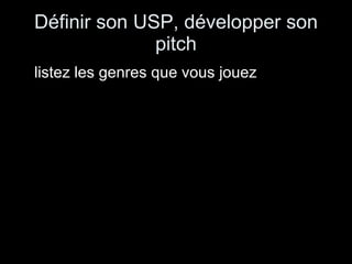 Définir son USP, développer son pitch listez les genres que vous jouez 
