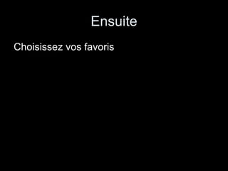 Ensuite Choisissez vos favoris 