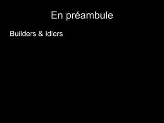 En préambule Builders & Idlers 